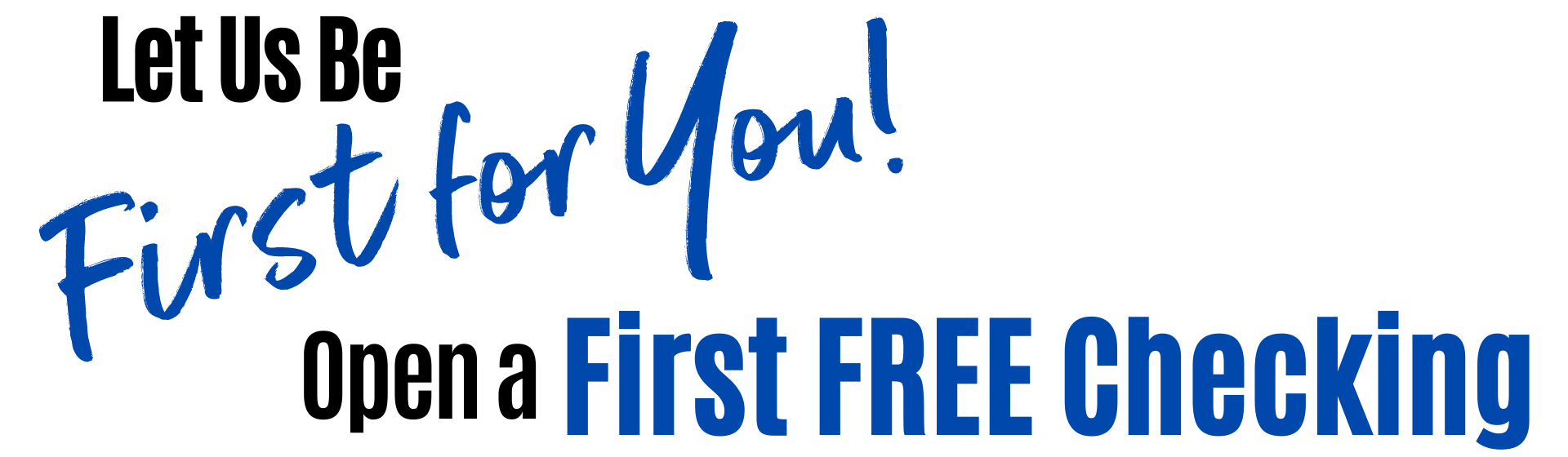 Let Us Be First For You, Open a First Free Checking